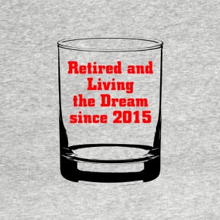 Retired and Living The Dream Since 2015 T-Shirt